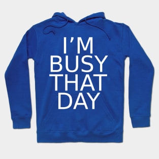 i'm busy that day Hoodie